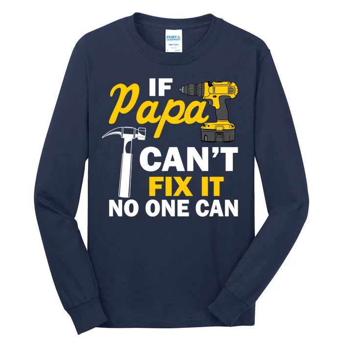 If Papa Can't Fix It No One Can Tall Long Sleeve T-Shirt