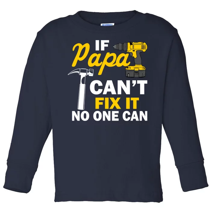 If Papa Can't Fix It No One Can Toddler Long Sleeve Shirt