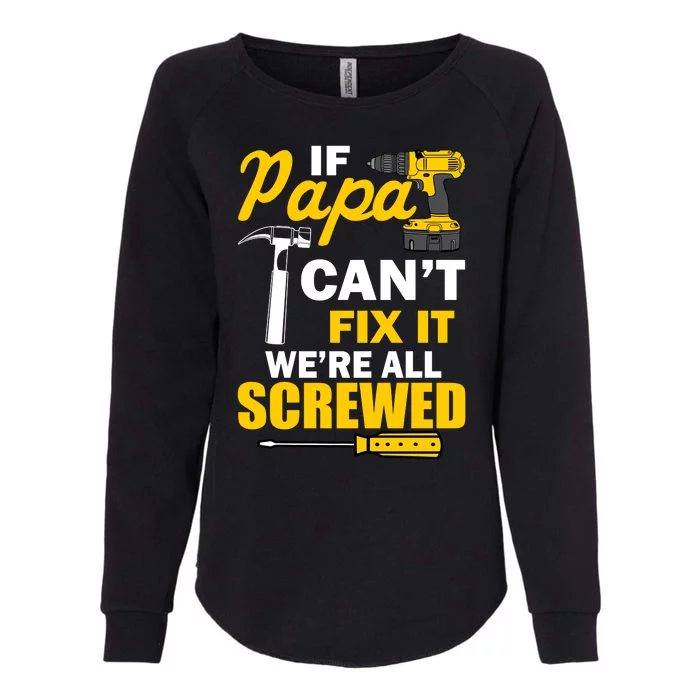 If Papa Can't Fix We're All Screwed Womens California Wash Sweatshirt