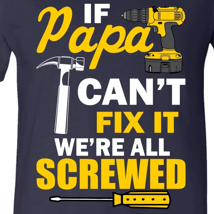 If Papa Can't Fix We're All Screwed V-Neck T-Shirt