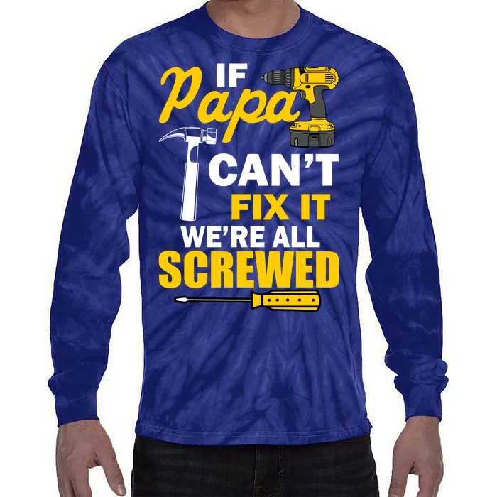 If Papa Can't Fix We're All Screwed Tie-Dye Long Sleeve Shirt