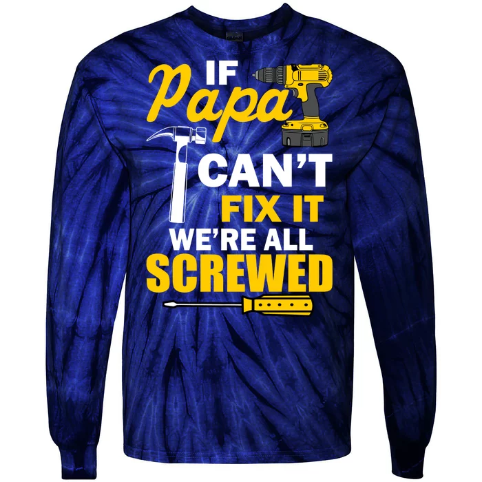 If Papa Can't Fix We're All Screwed Tie-Dye Long Sleeve Shirt