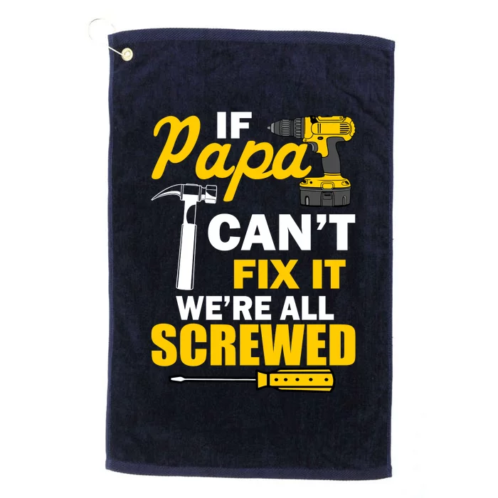 If Papa Can't Fix We're All Screwed Platinum Collection Golf Towel