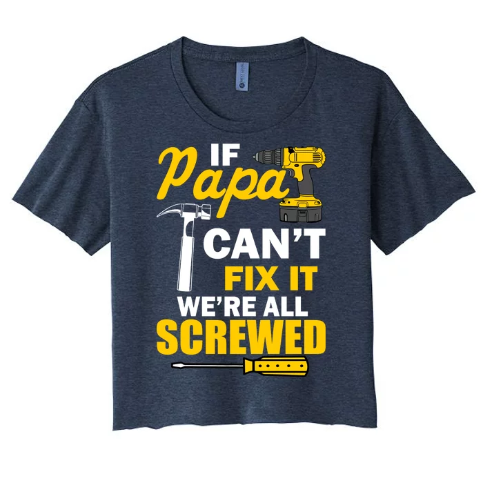 If Papa Can't Fix We're All Screwed Women's Crop Top Tee