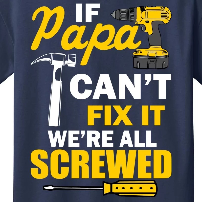 If Papa Can't Fix We're All Screwed Kids T-Shirt