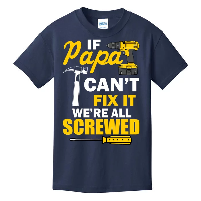 If Papa Can't Fix We're All Screwed Kids T-Shirt