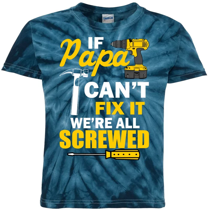 If Papa Can't Fix We're All Screwed Kids Tie-Dye T-Shirt