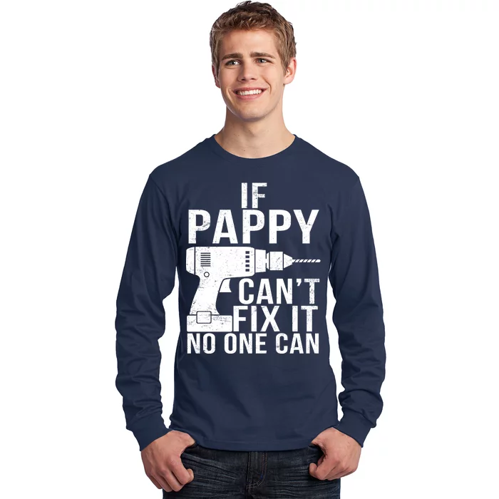 If Pappy Can't Fix It No One Can Long Sleeve Shirt