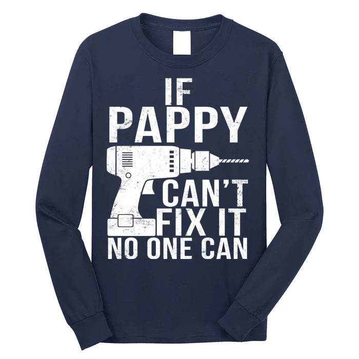 If Pappy Can't Fix It No One Can Long Sleeve Shirt