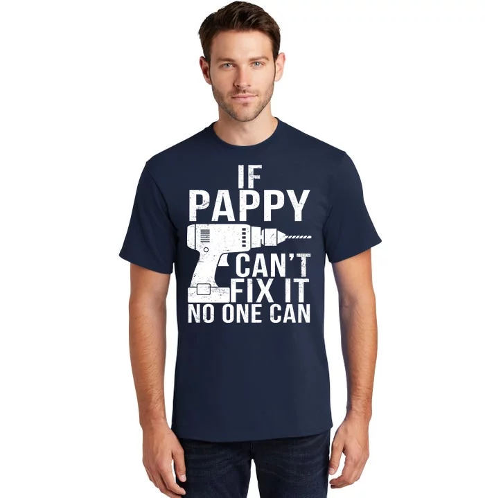 If Pappy Can't Fix It No One Can Tall T-Shirt