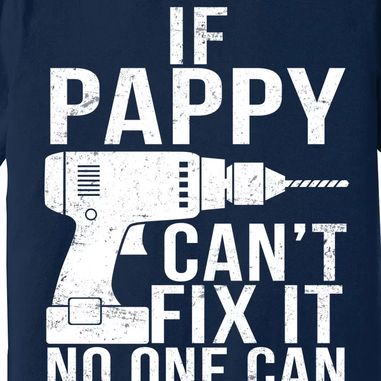 If Pappy Can't Fix It No One Can Premium T-Shirt