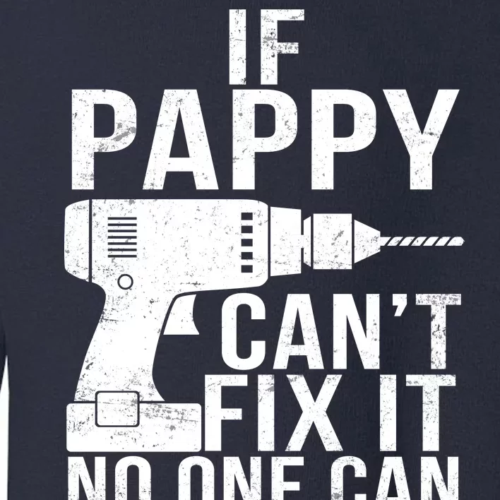 If Pappy Can't Fix It No One Can Toddler Sweatshirt