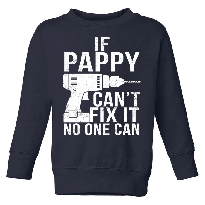 If Pappy Can't Fix It No One Can Toddler Sweatshirt