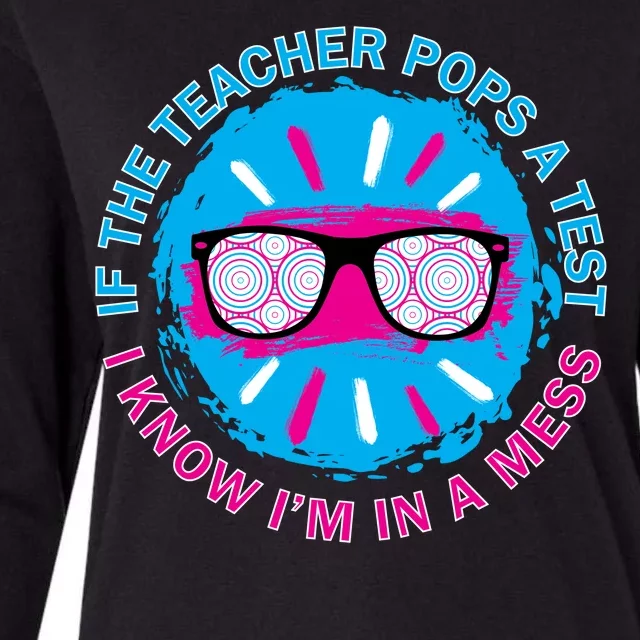 If The Teacher Pops A Test I Know I'm In A Mess Womens Cotton Relaxed Long Sleeve T-Shirt