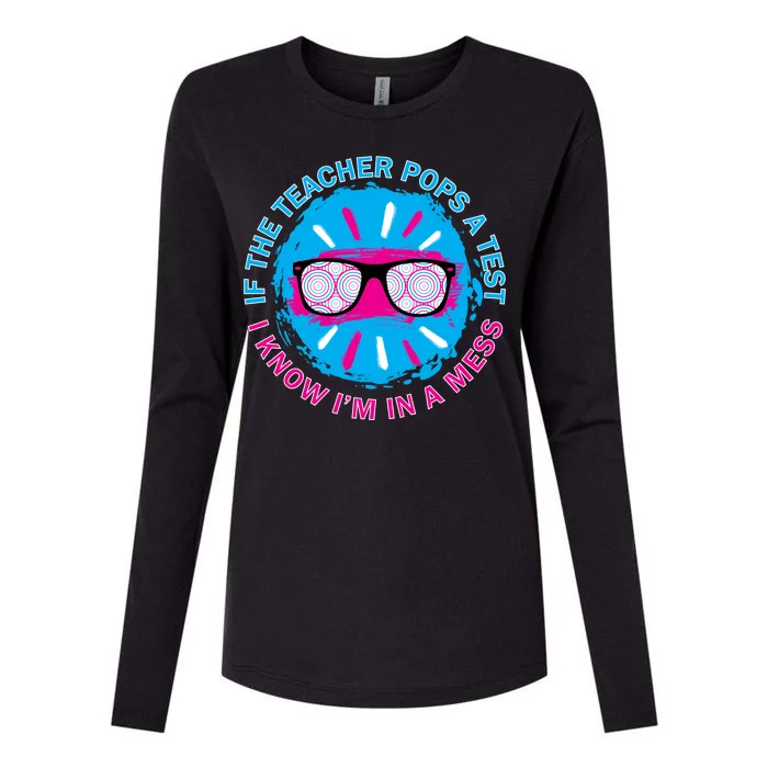 If The Teacher Pops A Test I Know I'm In A Mess Womens Cotton Relaxed Long Sleeve T-Shirt