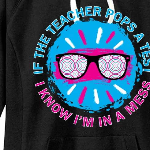 If The Teacher Pops A Test I Know I'm In A Mess Women's Fleece Hoodie