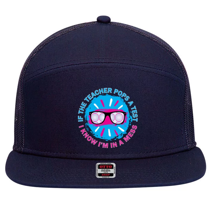 If The Teacher Pops A Test I Know I'm In A Mess 7 Panel Mesh Trucker Snapback Hat