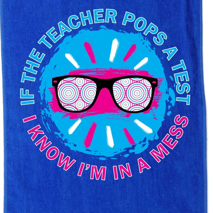 If The Teacher Pops A Test I Know I'm In A Mess Platinum Collection Golf Towel