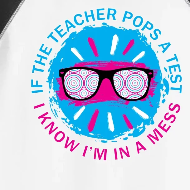 If The Teacher Pops A Test I Know I'm In A Mess Toddler Fine Jersey T-Shirt