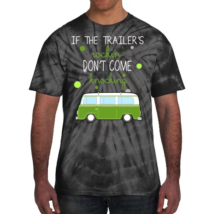 If The Trailers Rockin Don't Come Knockin Tie-Dye T-Shirt