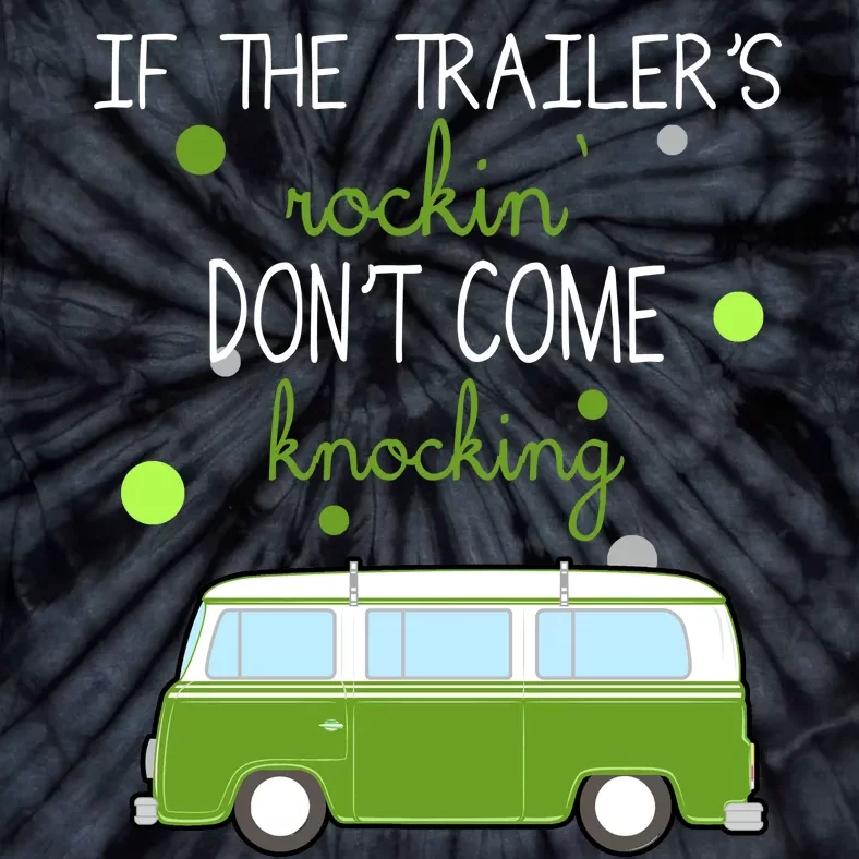 If The Trailers Rockin Don't Come Knockin Tie-Dye T-Shirt