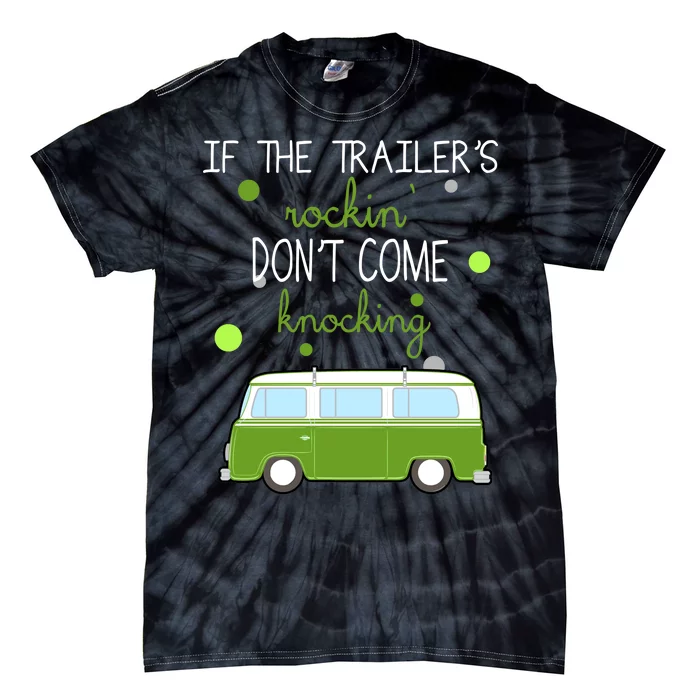 If The Trailers Rockin Don't Come Knockin Tie-Dye T-Shirt