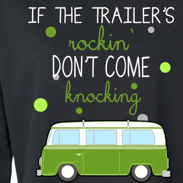 If The Trailers Rockin Don't Come Knockin Cropped Pullover Crew