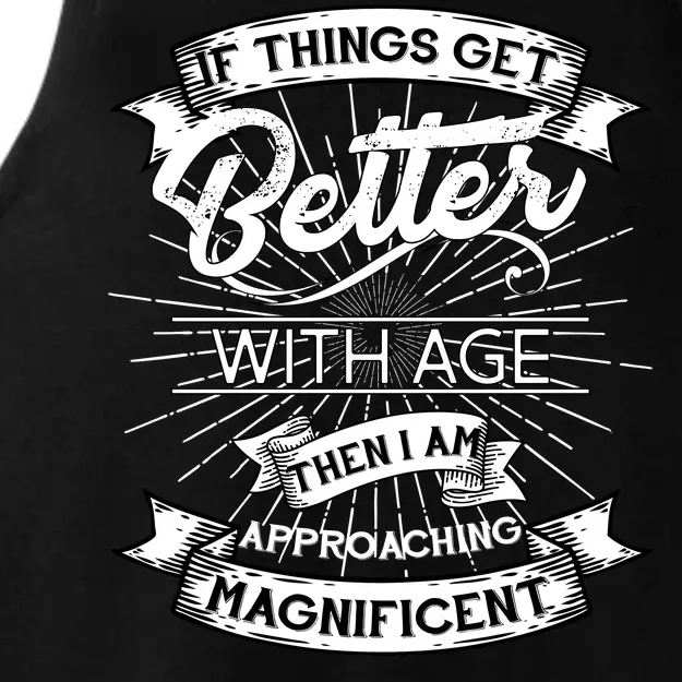 If Things Get Better With Age Then I Am Approaching Magnificent Ladies Tri-Blend Wicking Tank