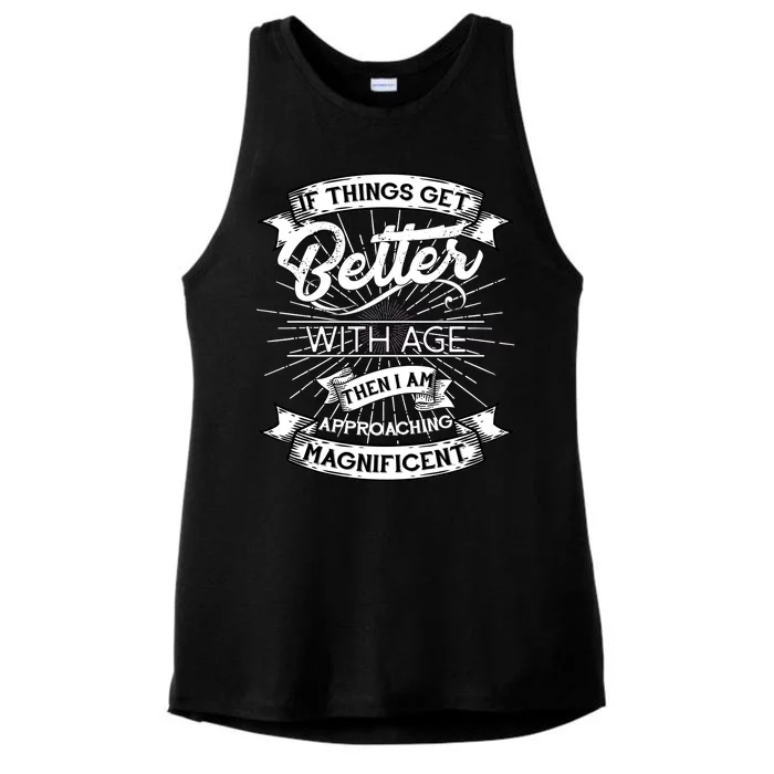 If Things Get Better With Age Then I Am Approaching Magnificent Ladies Tri-Blend Wicking Tank