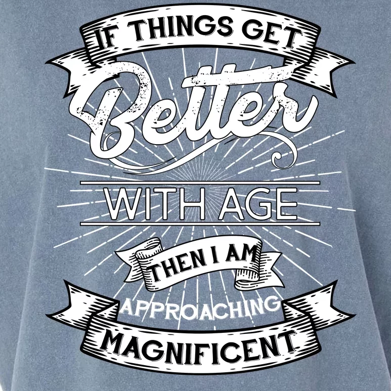 If Things Get Better With Age Then I Am Approaching Magnificent Garment-Dyed Women's Muscle Tee