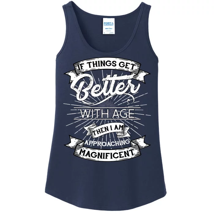 If Things Get Better With Age Then I Am Approaching Magnificent Ladies Essential Tank