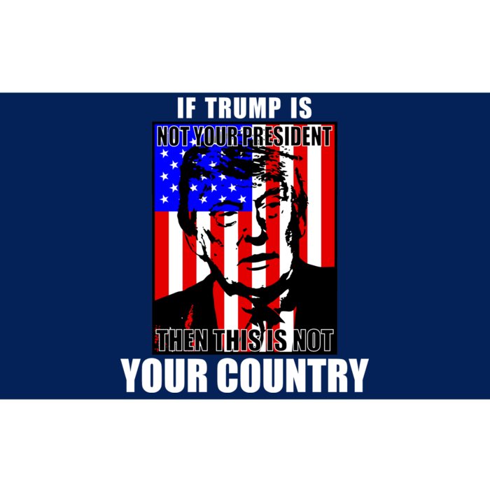 If Trump is Not Your President Then This is Not You Country Bumper Sticker