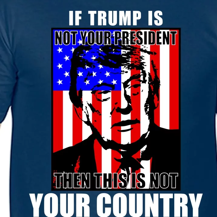 If Trump is Not Your President Then This is Not You Country Comfort Colors T-Shirt