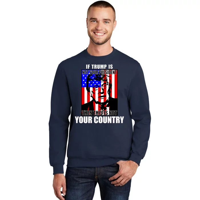 If Trump is Not Your President Then This is Not You Country Tall Sweatshirt