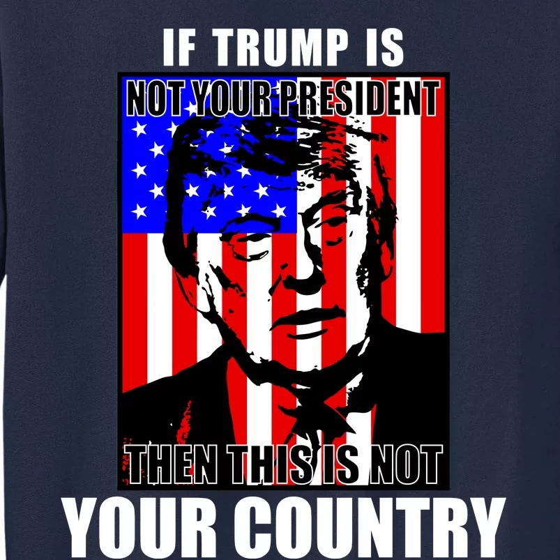 If Trump is Not Your President Then This is Not You Country Tall Sweatshirt