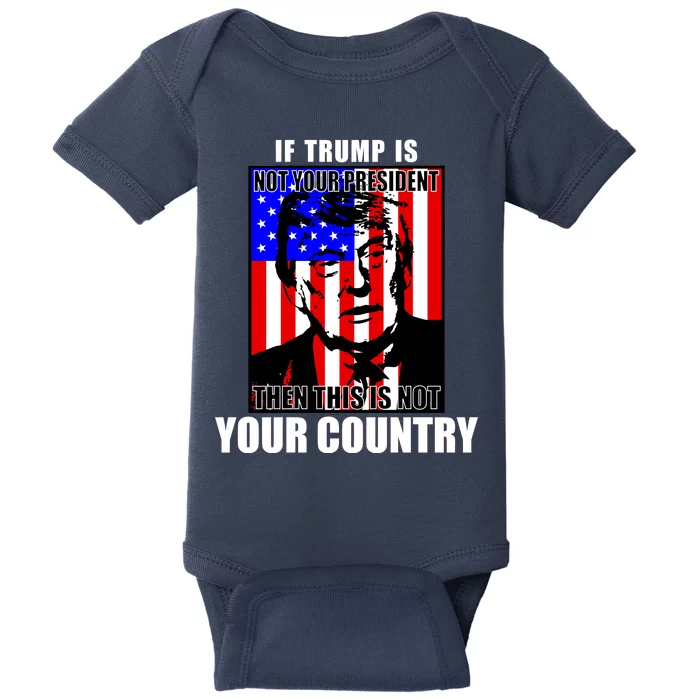 If Trump is Not Your President Then This is Not You Country Baby Bodysuit