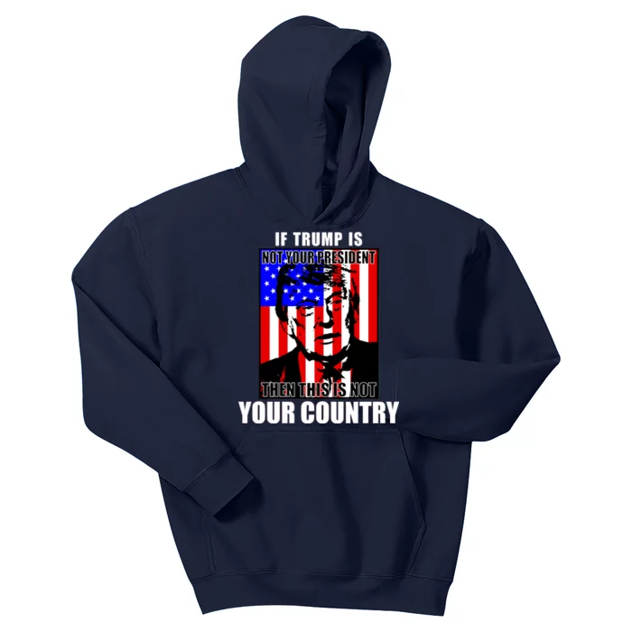 If Trump is Not Your President Then This is Not You Country Kids Hoodie