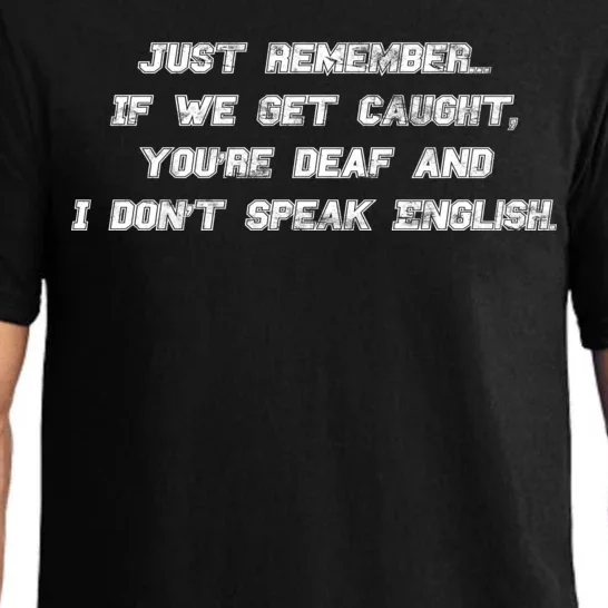 If We Get Caught You're Deaf And I Don't Speak English Pajama Set