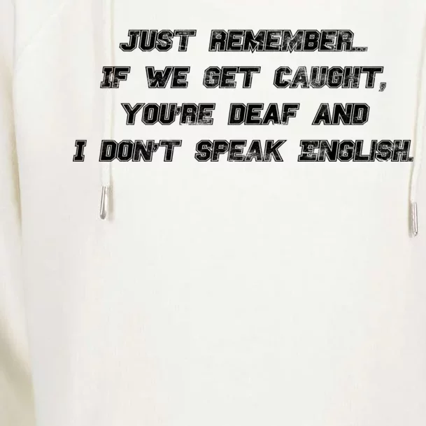 If We Get Caught You're Deaf And I Don't Speak English Womens Funnel Neck Pullover Hood