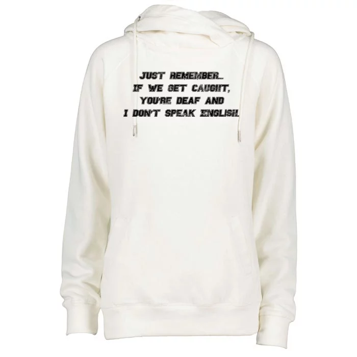 If We Get Caught You're Deaf And I Don't Speak English Womens Funnel Neck Pullover Hood