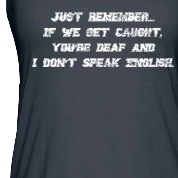 If We Get Caught You're Deaf And I Don't Speak English Ladies Essential Flowy Tank