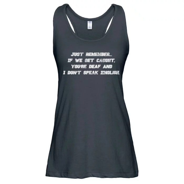 If We Get Caught You're Deaf And I Don't Speak English Ladies Essential Flowy Tank