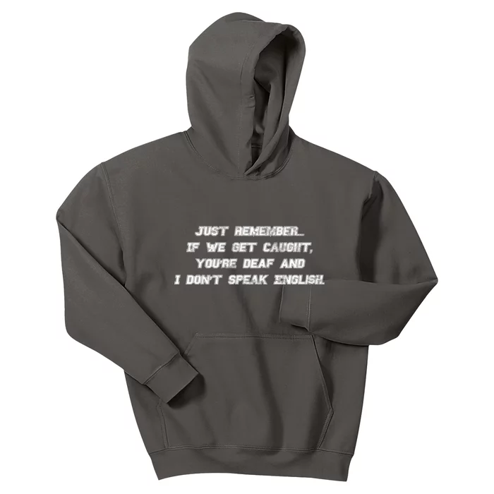 If We Get Caught You're Deaf And I Don't Speak English Kids Hoodie