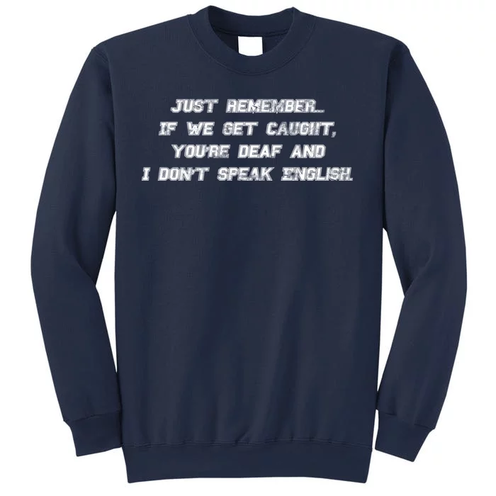 If We Get Caught You're Deaf And I Don't Speak English Sweatshirt