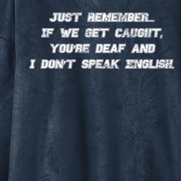 If We Get Caught You're Deaf And I Don't Speak English Hooded Wearable Blanket