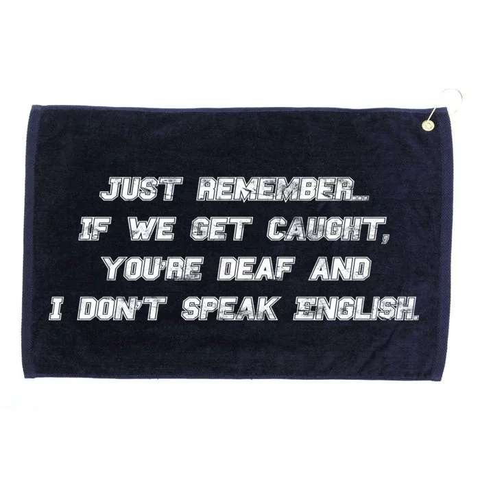 If We Get Caught You're Deaf And I Don't Speak English Grommeted Golf Towel