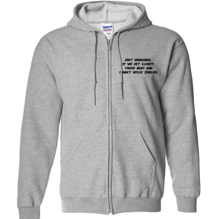 If We Get Caught You're Deaf And I Don't Speak English Full Zip Hoodie