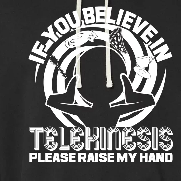 If You Believe In Telekinesis Raise My Hand Garment-Dyed Fleece Hoodie