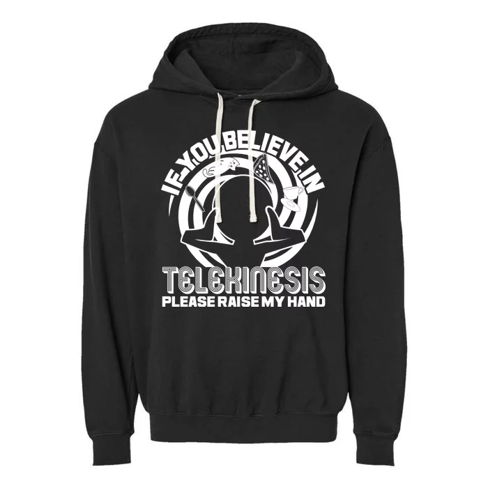 If You Believe In Telekinesis Raise My Hand Garment-Dyed Fleece Hoodie