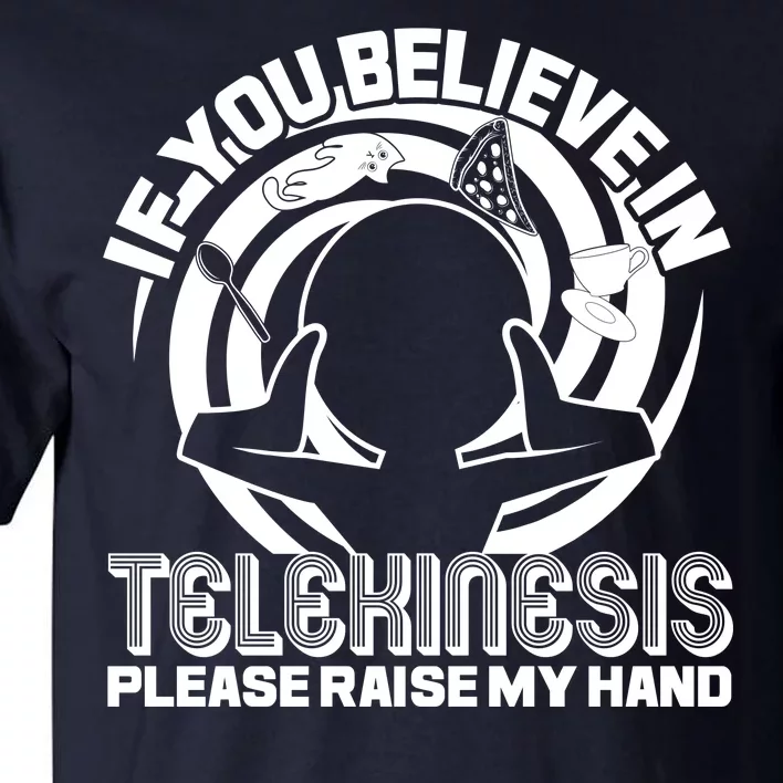 If You Believe In Telekinesis Raise My Hand Tall T-Shirt